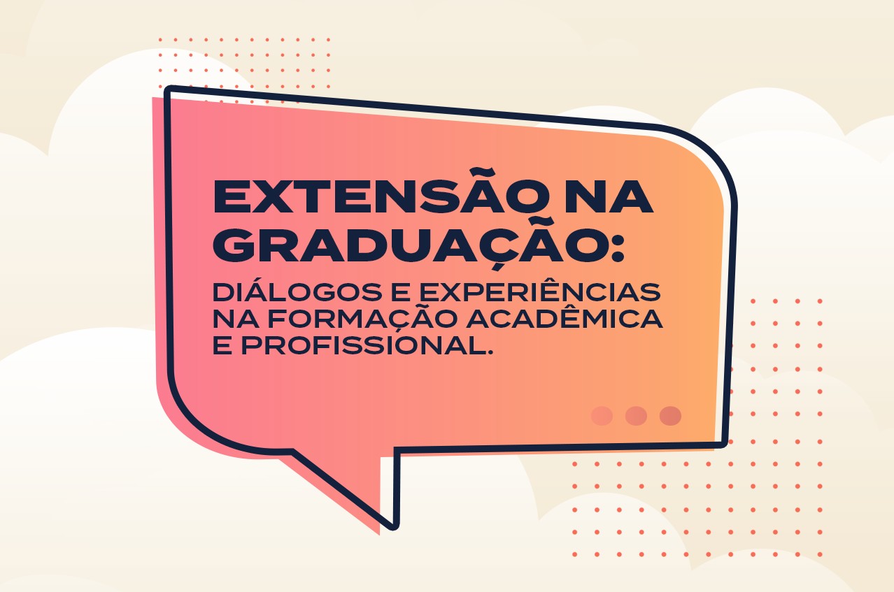 Extensão: diálogos e experiências na formação acadêmica e profissional